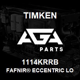 1114KRRB Timken FAFNIR® ECCENTRIC LOCKING COLLAR BALL BEARINGS | AGA Parts