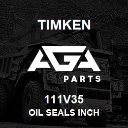 111V35 Timken OIL SEALS INCH | AGA Parts