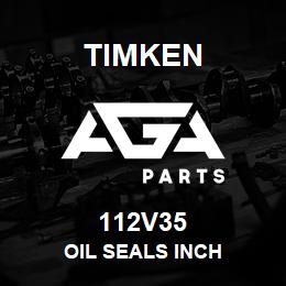 112V35 Timken OIL SEALS INCH | AGA Parts