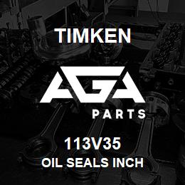 113V35 Timken OIL SEALS INCH | AGA Parts