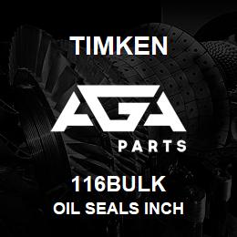 116BULK Timken OIL SEALS INCH | AGA Parts