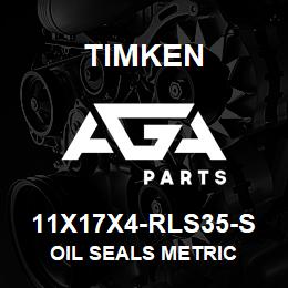 11X17X4-RLS35-S Timken OIL SEALS METRIC | AGA Parts