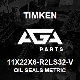 11X22X6-R2LS32-V Timken OIL SEALS METRIC | AGA Parts