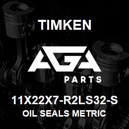 11X22X7-R2LS32-S Timken OIL SEALS METRIC | AGA Parts