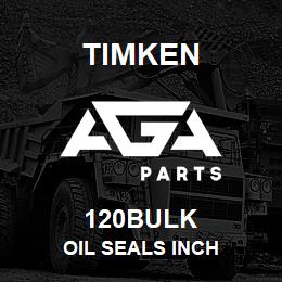 120BULK Timken OIL SEALS INCH | AGA Parts