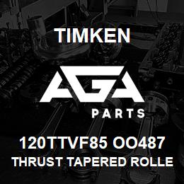 120TTVF85 OO487 Timken THRUST TAPERED ROLLER BEARINGS-TYPE TTHDFL-V-FLAT | AGA Parts