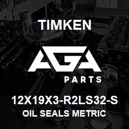 12X19X3-R2LS32-S Timken OIL SEALS METRIC | AGA Parts