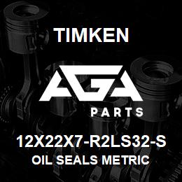 12X22X7-R2LS32-S Timken OIL SEALS METRIC | AGA Parts