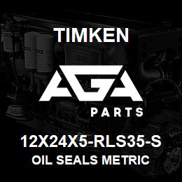 12X24X5-RLS35-S Timken OIL SEALS METRIC | AGA Parts