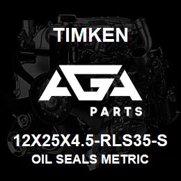 12X25X4.5-RLS35-S Timken OIL SEALS METRIC | AGA Parts