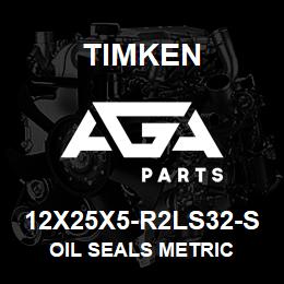 12X25X5-R2LS32-S Timken OIL SEALS METRIC | AGA Parts