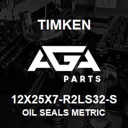 12X25X7-R2LS32-S Timken OIL SEALS METRIC | AGA Parts