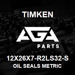 12X26X7-R2LS32-S Timken OIL SEALS METRIC | AGA Parts