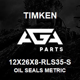 12X26X8-RLS35-S Timken OIL SEALS METRIC | AGA Parts