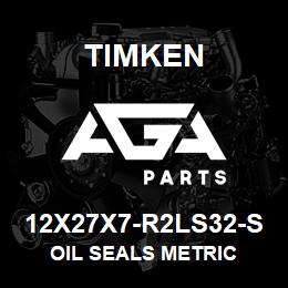 12X27X7-R2LS32-S Timken OIL SEALS METRIC | AGA Parts