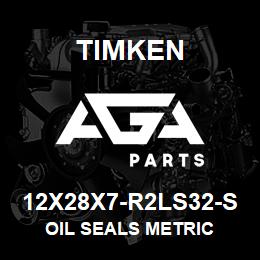 12X28X7-R2LS32-S Timken OIL SEALS METRIC | AGA Parts