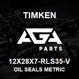 12X28X7-RLS35-V Timken OIL SEALS METRIC | AGA Parts