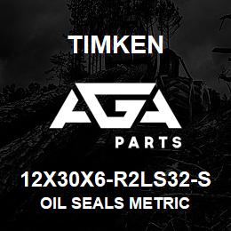 12X30X6-R2LS32-S Timken OIL SEALS METRIC | AGA Parts