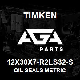 12X30X7-R2LS32-S Timken OIL SEALS METRIC | AGA Parts