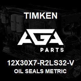 12X30X7-R2LS32-V Timken OIL SEALS METRIC | AGA Parts