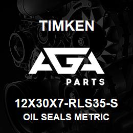 12X30X7-RLS35-S Timken OIL SEALS METRIC | AGA Parts