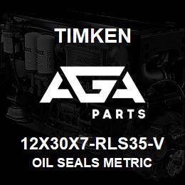 12X30X7-RLS35-V Timken OIL SEALS METRIC | AGA Parts