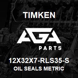 12X32X7-RLS35-S Timken OIL SEALS METRIC | AGA Parts