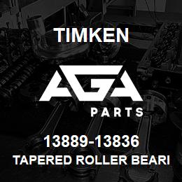 13889-13836 Timken TAPERED ROLLER BEARINGS - TS (TAPERED SINGLE) IMPERIAL | AGA Parts