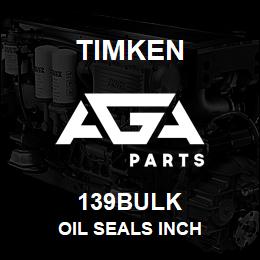 139BULK Timken OIL SEALS INCH | AGA Parts