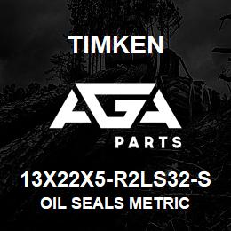 13X22X5-R2LS32-S Timken OIL SEALS METRIC | AGA Parts