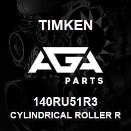 140RU51R3 Timken CYLINDRICAL ROLLER RADIAL BEARINGS - SINGLE ROW STANDARD | AGA Parts