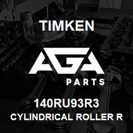 140RU93R3 Timken CYLINDRICAL ROLLER RADIAL BEARINGS - SINGLE ROW STANDARD | AGA Parts