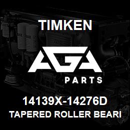 14139X-14276D Timken TAPERED ROLLER BEARINGS - TDO (TAPERED DOUBLE OUTER) IMPERIAL | AGA Parts