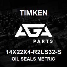 14X22X4-R2LS32-S Timken OIL SEALS METRIC | AGA Parts