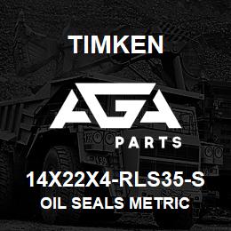 14X22X4-RLS35-S Timken OIL SEALS METRIC | AGA Parts