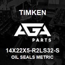 14X22X5-R2LS32-S Timken OIL SEALS METRIC | AGA Parts