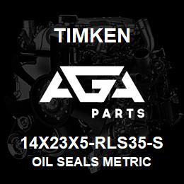 14X23X5-RLS35-S Timken OIL SEALS METRIC | AGA Parts