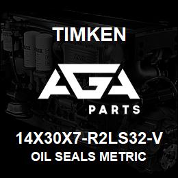 14X30X7-R2LS32-V Timken OIL SEALS METRIC | AGA Parts