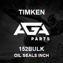 152BULK Timken OIL SEALS INCH | AGA Parts