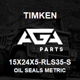 15X24X5-RLS35-S Timken OIL SEALS METRIC | AGA Parts