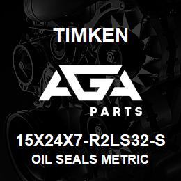 15X24X7-R2LS32-S Timken OIL SEALS METRIC | AGA Parts