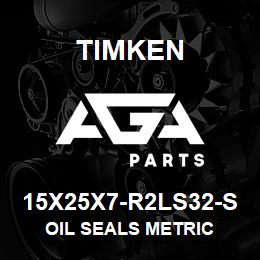 15X25X7-R2LS32-S Timken OIL SEALS METRIC | AGA Parts