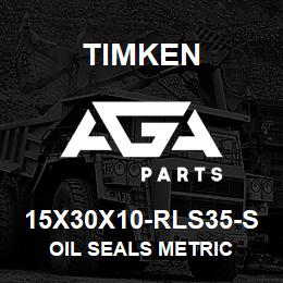 15X30X10-RLS35-S Timken OIL SEALS METRIC | AGA Parts