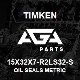 15X32X7-R2LS32-S Timken OIL SEALS METRIC | AGA Parts