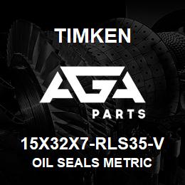 15X32X7-RLS35-V Timken OIL SEALS METRIC | AGA Parts