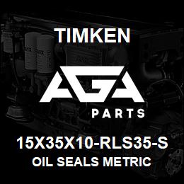 15X35X10-RLS35-S Timken OIL SEALS METRIC | AGA Parts