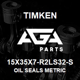 15X35X7-R2LS32-S Timken OIL SEALS METRIC | AGA Parts