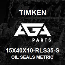 15X40X10-RLS35-S Timken OIL SEALS METRIC | AGA Parts