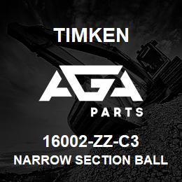 16002-ZZ-C3 Timken NARROW SECTION BALL BEARINGS (16000, 16100) | AGA Parts