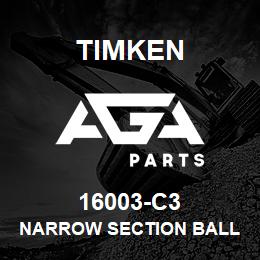 16003-C3 Timken NARROW SECTION BALL BEARINGS (16000, 16100) | AGA Parts